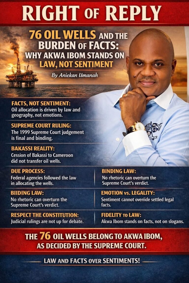 RIGHT OF REPLY: 76 OIL WELLS AND THE BURDEN OF FACTS. WHY AKWA IBOM STANDS ON LAW, NOT SENTIMENT